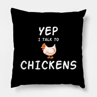 Yep I Talk to Chickens Pillow