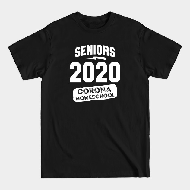 Discover Seniors 2020 Corona Homeschool - Seniors 2020 - T-Shirt