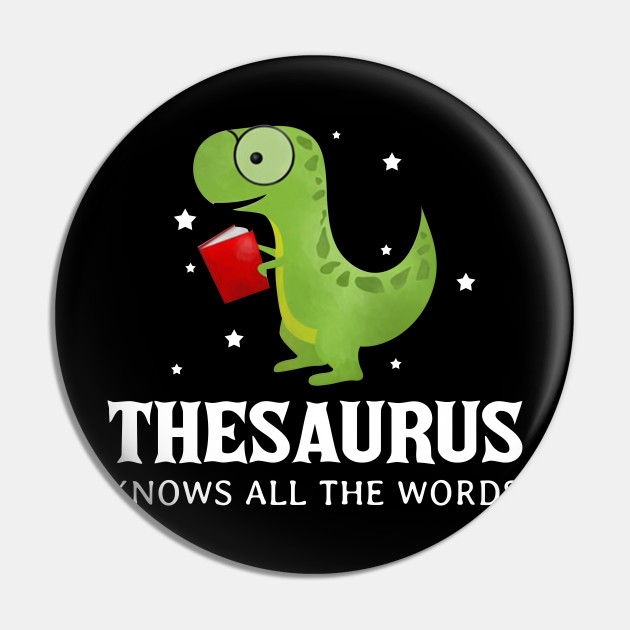 Thesaurus Know All The Words Pun Dinosaur Reading T Shirt Dinosaur Pin Teepublic