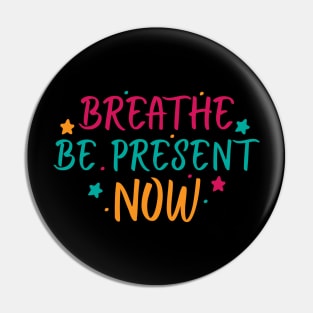 Breathe. Be Present. Now Pin