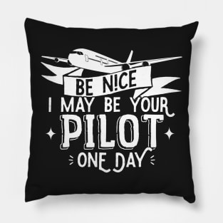Be Nice I May Be Your Pilot One Day - Pilot Aviation Flight design Pillow