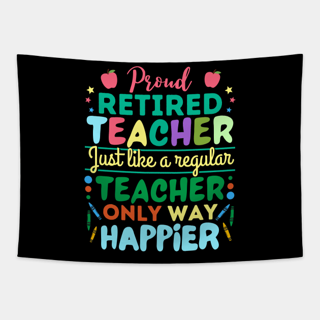 Retired Teacher Just Like A Regular Teacher Only Way Happier, Proud Retired Teacher Definition Tapestry by JustBeSatisfied