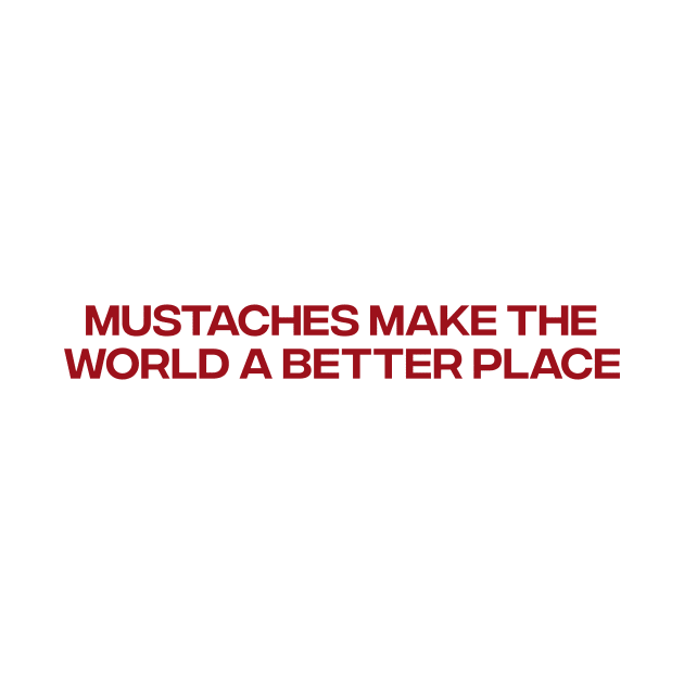 Mustaches Make the World a Better Place T-Shirt, Funny Y2K Shirt, Gen Z Meme Tee, Trendy Graphic Tee, Y2K Aesthetic by Y2KSZN