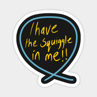 I have the SQUIGGLE in me (Squiggle collection 2020) Magnet