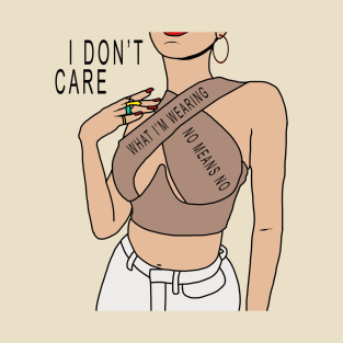 I don't care what I'm wearing no means no T-Shirt