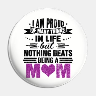 I AM PROUD OF MANY THINGS IN LIFE BUT NOTHINGS BEATS BEING MOM Pin