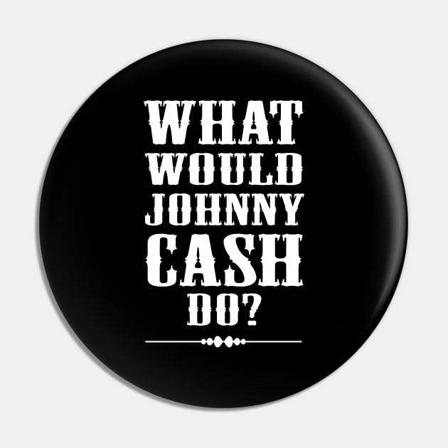 What would johnny cash do? Pin by newledesigns