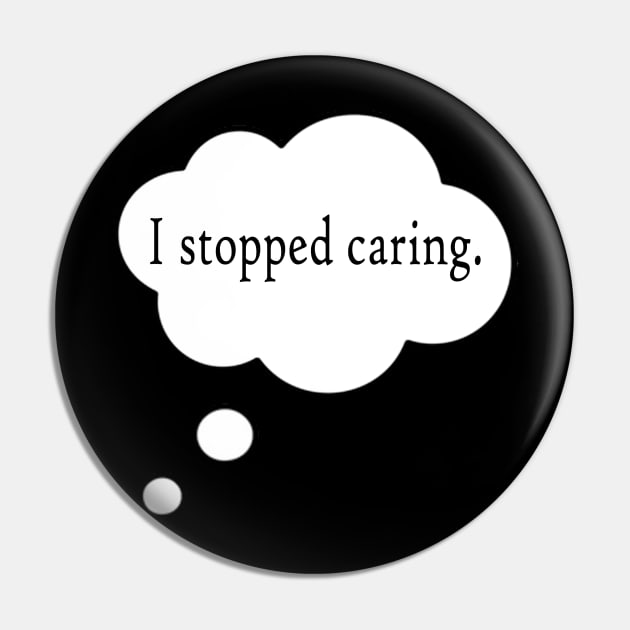 Stop Caring Pin by Twooten11tw