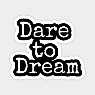 Dare to Dream Magnet