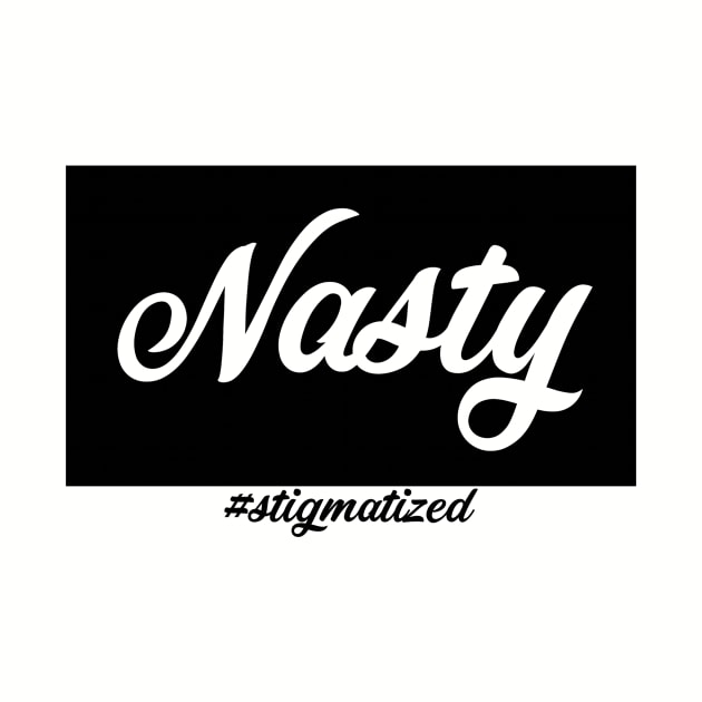 Nasty - Stigmatized by Stigmatized