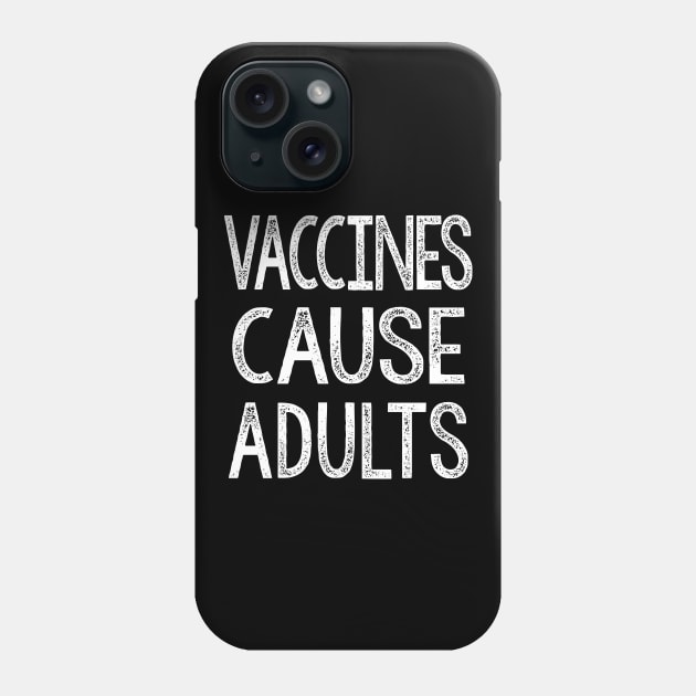 Vaccines Cause Adults - Statement Design Slogan Phone Case by DankFutura