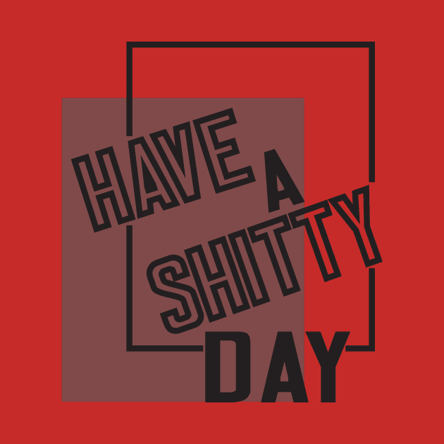 Have A Shitty Day funny cute quotes designs poop gift by wirefox