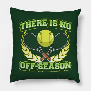 Tennis There Is No Off Season Player Coach Tournament Pillow