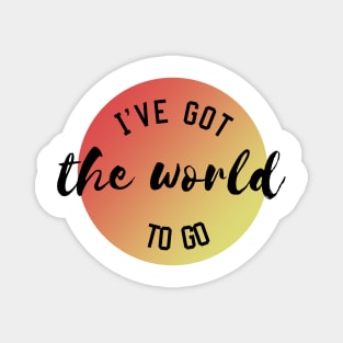 I've got the world to go Magnet