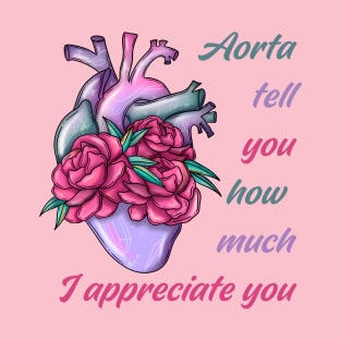 Aorta Tell You How Much I Appreciate You T-Shirt