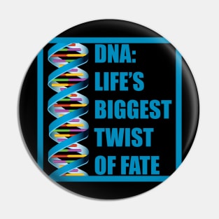 DNA: Life's Biggest Twist of Fate Pin