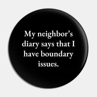 My neighbor’s diary says that I have boundary issues Pin