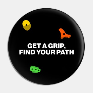 Get a Grip, Find Your Path - Bouldering Motivational Slogan Pin