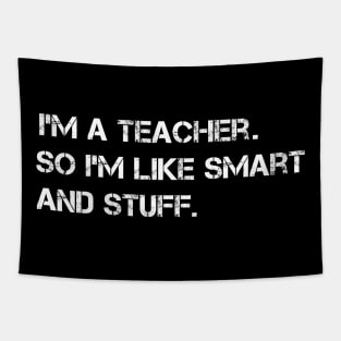 I'm a Teacher, So I'm Like Smart and Stuff Tapestry