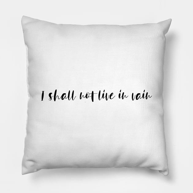 I Shall Not Live In Vain Pillow by NAKLANT