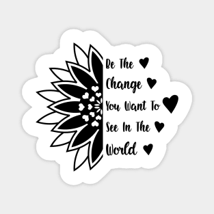 Be the change you want to see in the world Magnet