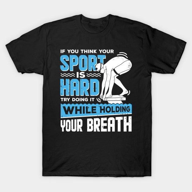 If You Think Your Sport Is Hard T Shirt Swimming Swimmers If You Think Your Sport Is Hard T Shirt Swimming Swimmers