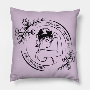 You Don't Scare me. I'm a Teacher! Pillow