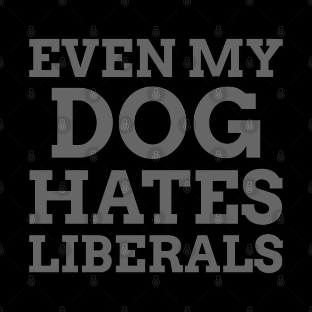 Even my Dog Hates Liberals by Hello Sunshine