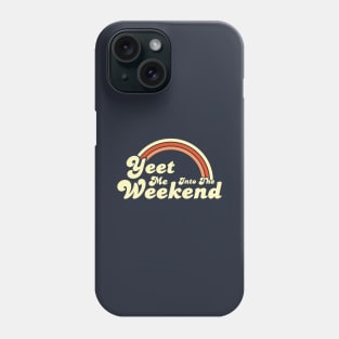 Yeet Me Into The Weekend Phone Case