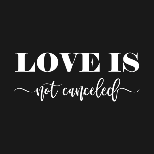 Love is Not Canceled Valentines Day Tshirt T-Shirt