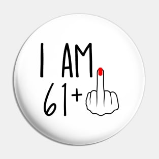 I Am 61 Plus 1 Middle Finger For A 62nd Birthday Pin
