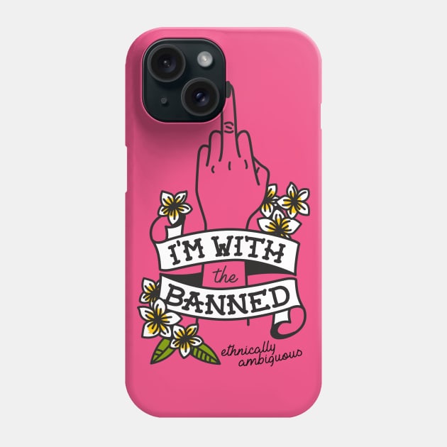 I'm With The Banned Phone Case by Ethnically Ambiguous