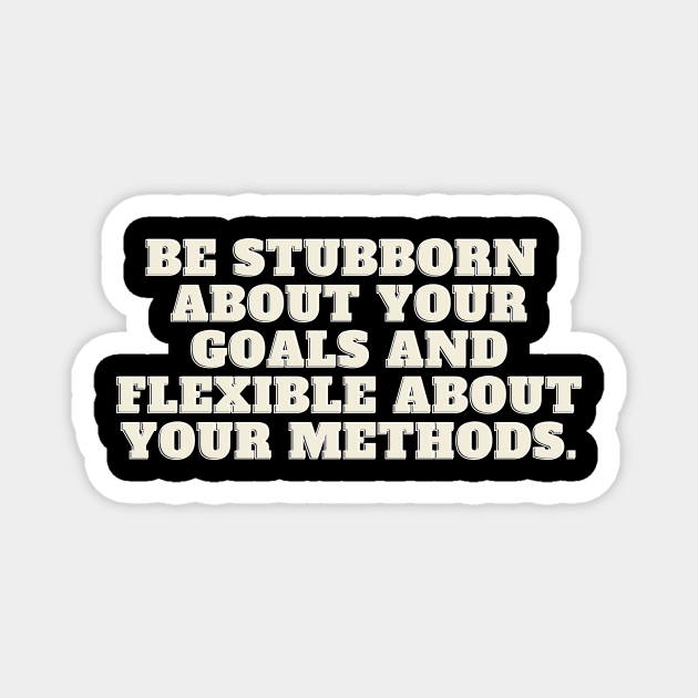 Be stubborn about your goals Magnet by Olivka Maestro