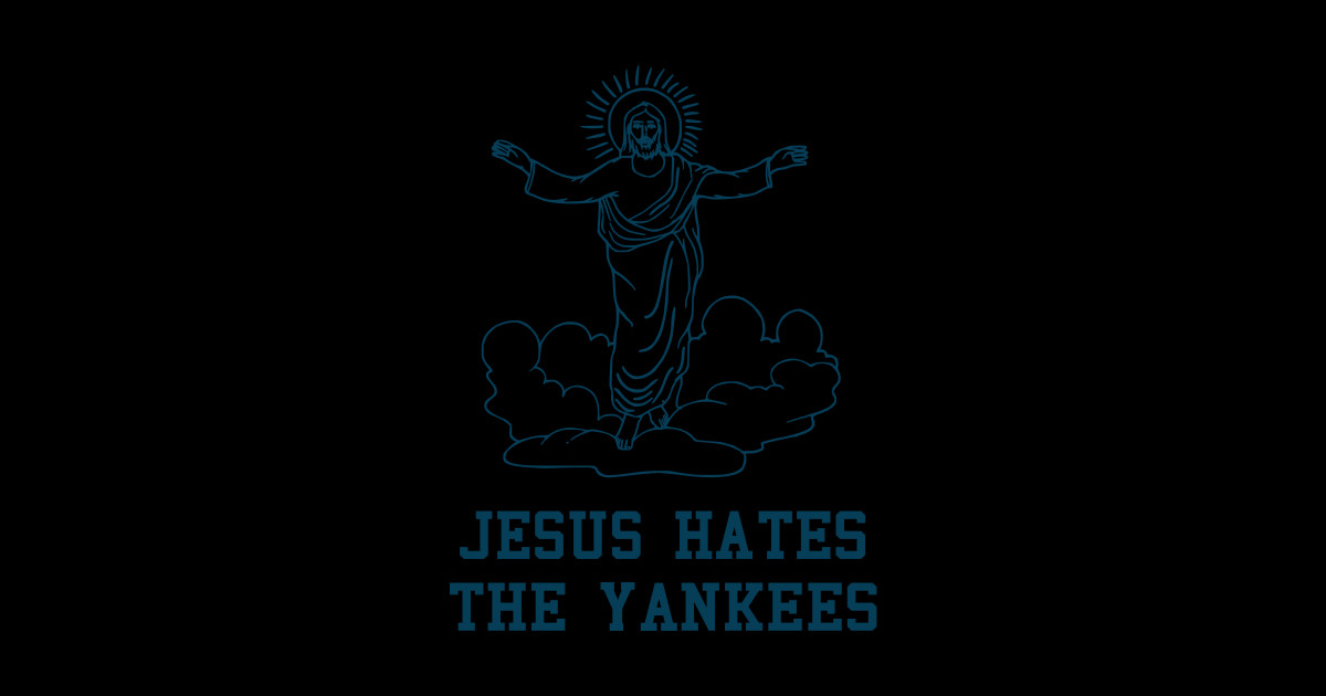 Jesus Hates The Yankees Jesus Hates The Yankees Sticker Teepublic
