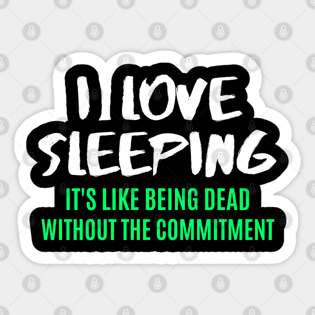 Retro Funny Sarcastic Quote Saying I Love Sleeping - Funny Sayings - Sticker | TeePublic Retro Funny Sarcastic Quote Saying I Love Sleeping - Funny Sayings - Sticker | TeePublic