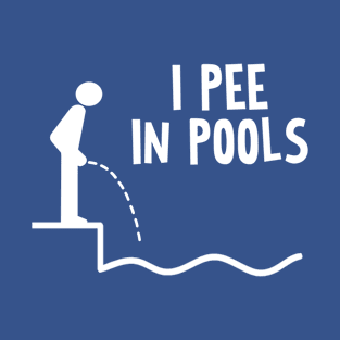 I PEE IN POOLS T-Shirt