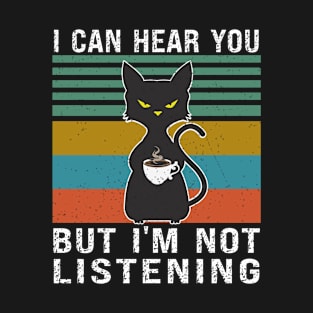 I Can Hear You But I'm Not Listening T-Shirt