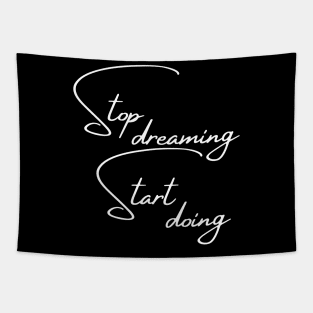 Stop Dreaming, Start Doing. Motivational Quote. Tapestry