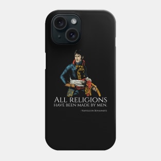 Napoleon Bonaparte - All religions have been made by men. Phone Case