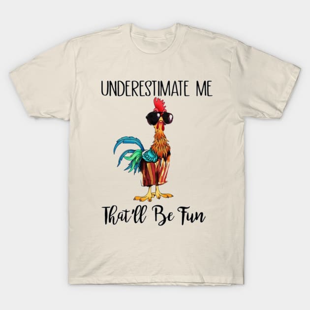 Chicken Farmer Funny Underestimate Me That'll Be Fun T-Shirt Chicken Farmer Funny Underestimate Me That'll Be Fun T-Shirt