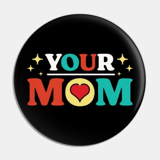 Your Mom v 5 Funny Pin