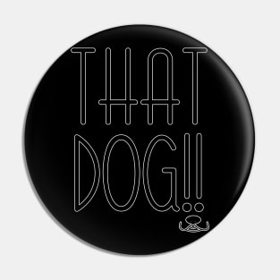 That dog (on black) Pin