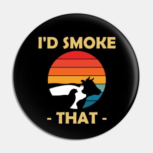 I'd Smoke That Pin