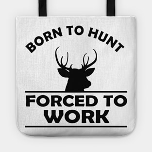 Deer Hunter - Born to hunt forced to work Tote