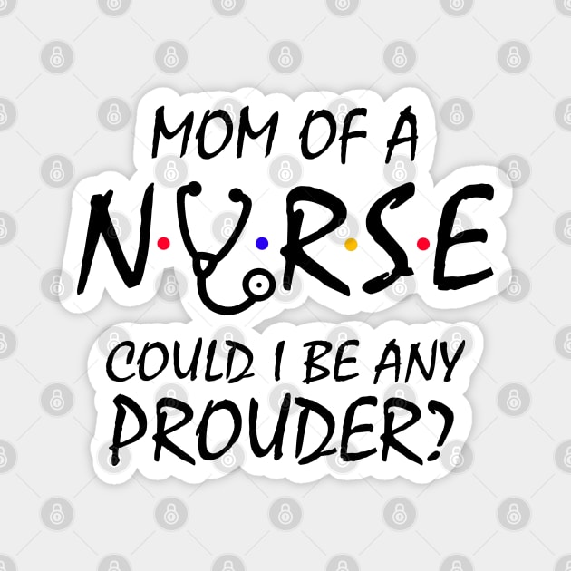 Mom of a Nurse Magnet by KsuAnn