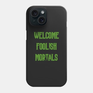 Welcome Foolish Mortals Phone Case