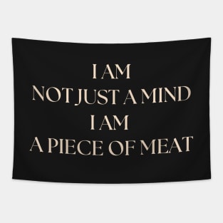 i am not just a mind i am a piece of meat Tapestry