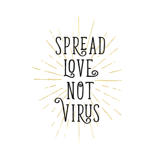 Spread Love Not Virus. Motivational Quote. Quarantine T-Shirt