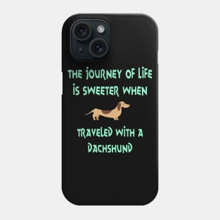 The Journey Of Life Is Sweeter When Travelled With A Dachshund Sausage Wiener Dog Phone Case