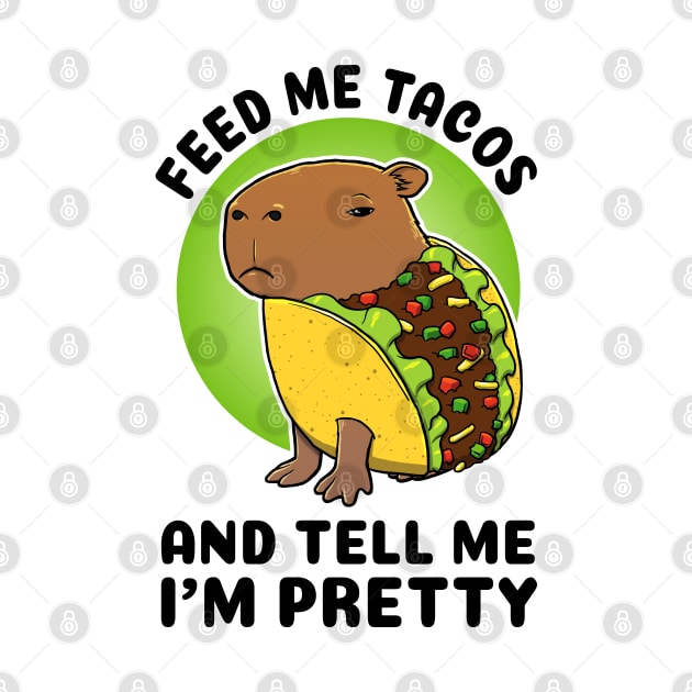 Feed me tacos and tell me I'm pretty Capybara Taco by capydays